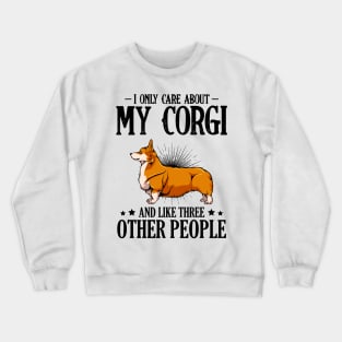 Welsh Corgi - I Only Care About My Corgi Crewneck Sweatshirt